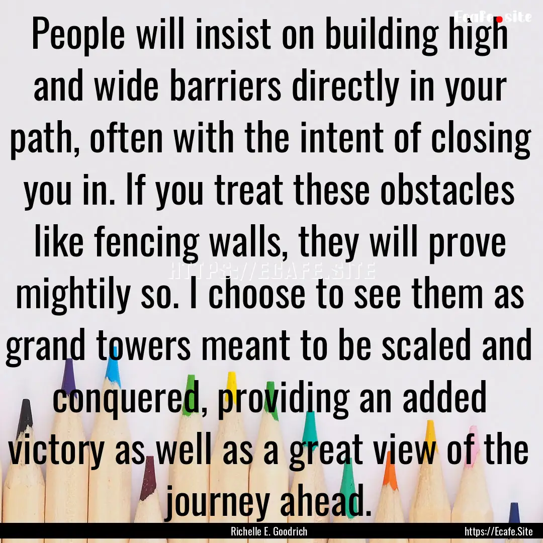 People will insist on building high and wide.... : Quote by Richelle E. Goodrich