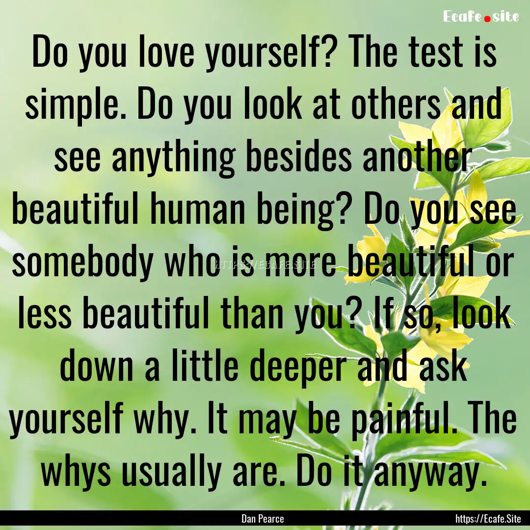 Do you love yourself? The test is simple..... : Quote by Dan Pearce