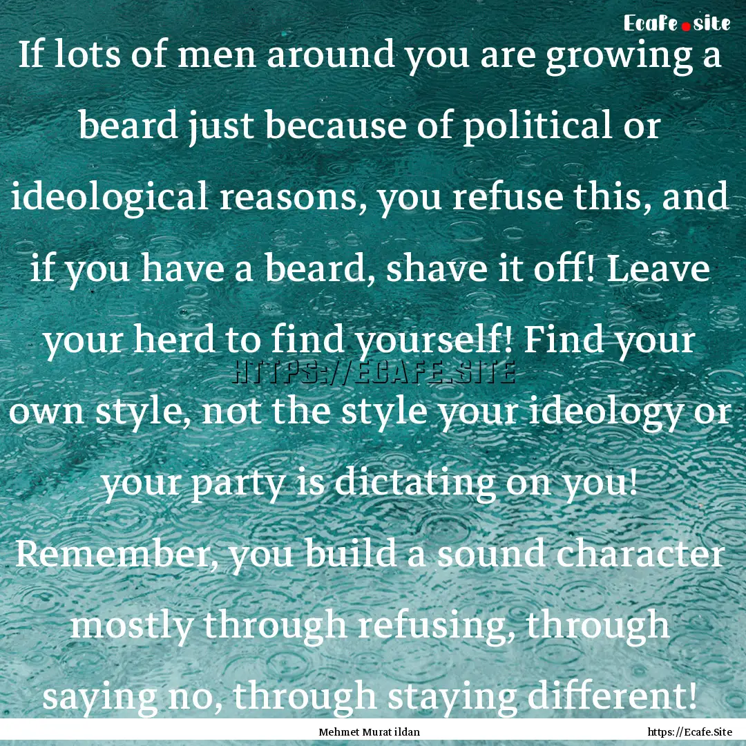 If lots of men around you are growing a beard.... : Quote by Mehmet Murat ildan