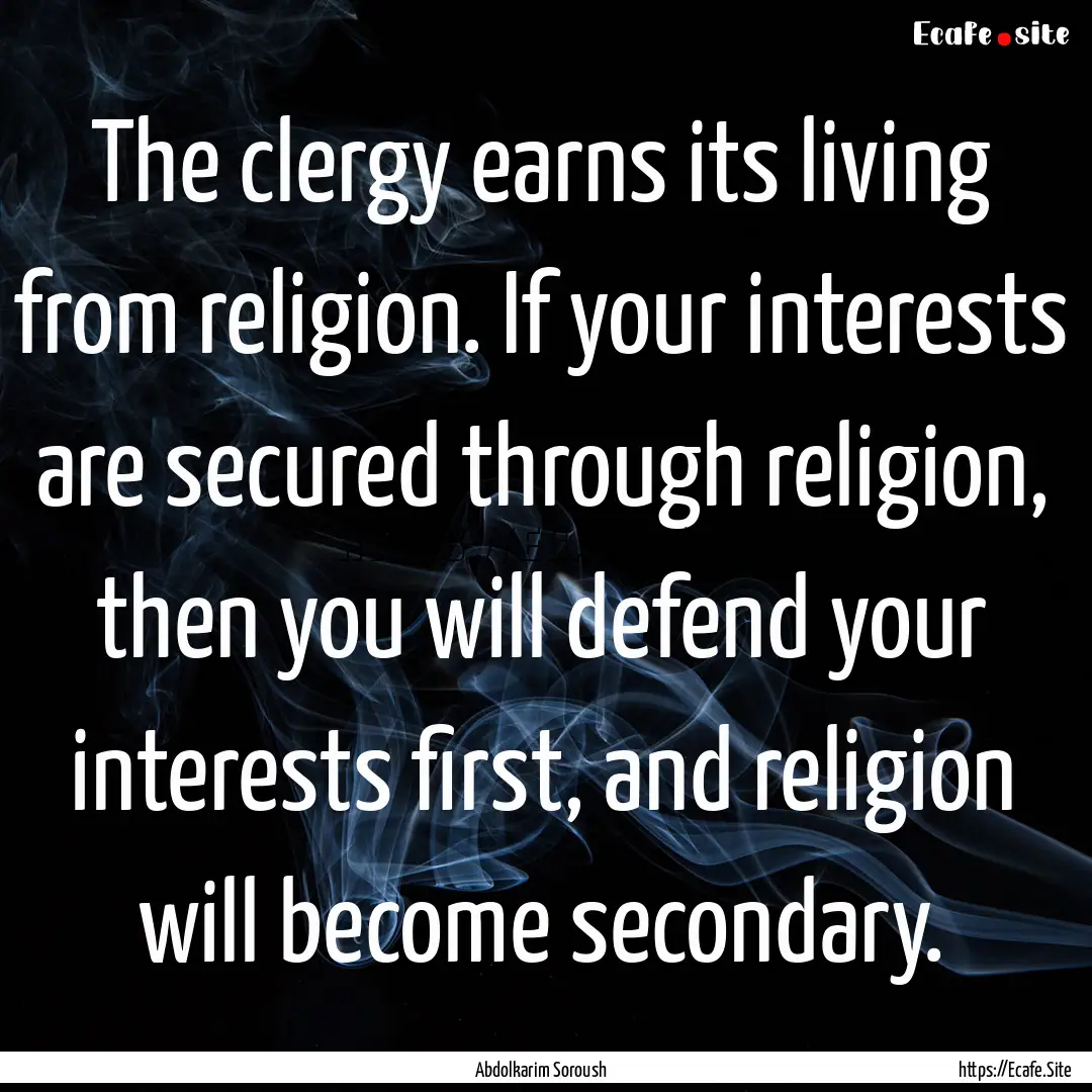 The clergy earns its living from religion..... : Quote by Abdolkarim Soroush