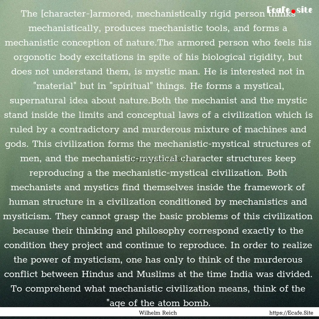 The [character-]armored, mechanistically.... : Quote by Wilhelm Reich