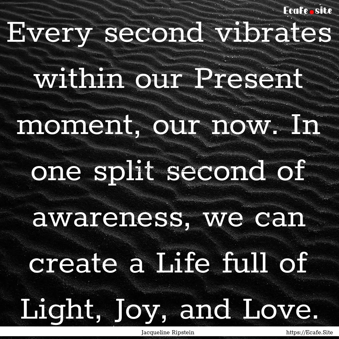 Every second vibrates within our Present.... : Quote by Jacqueline Ripstein