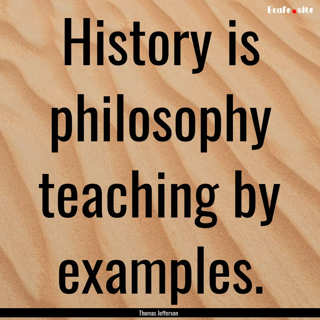 History is philosophy teaching by examples..... : Quote by Thomas Jefferson