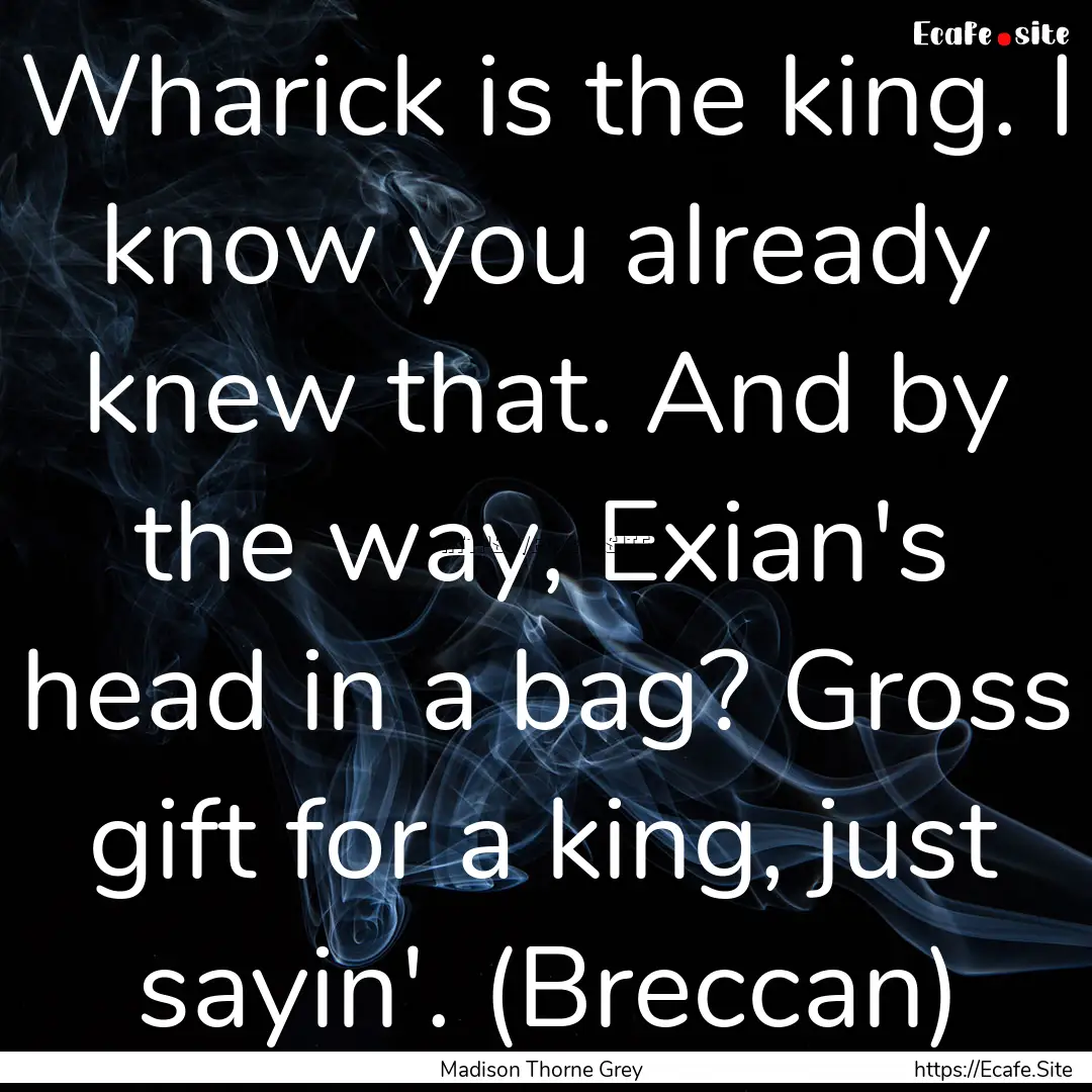 Wharick is the king. I know you already knew.... : Quote by Madison Thorne Grey