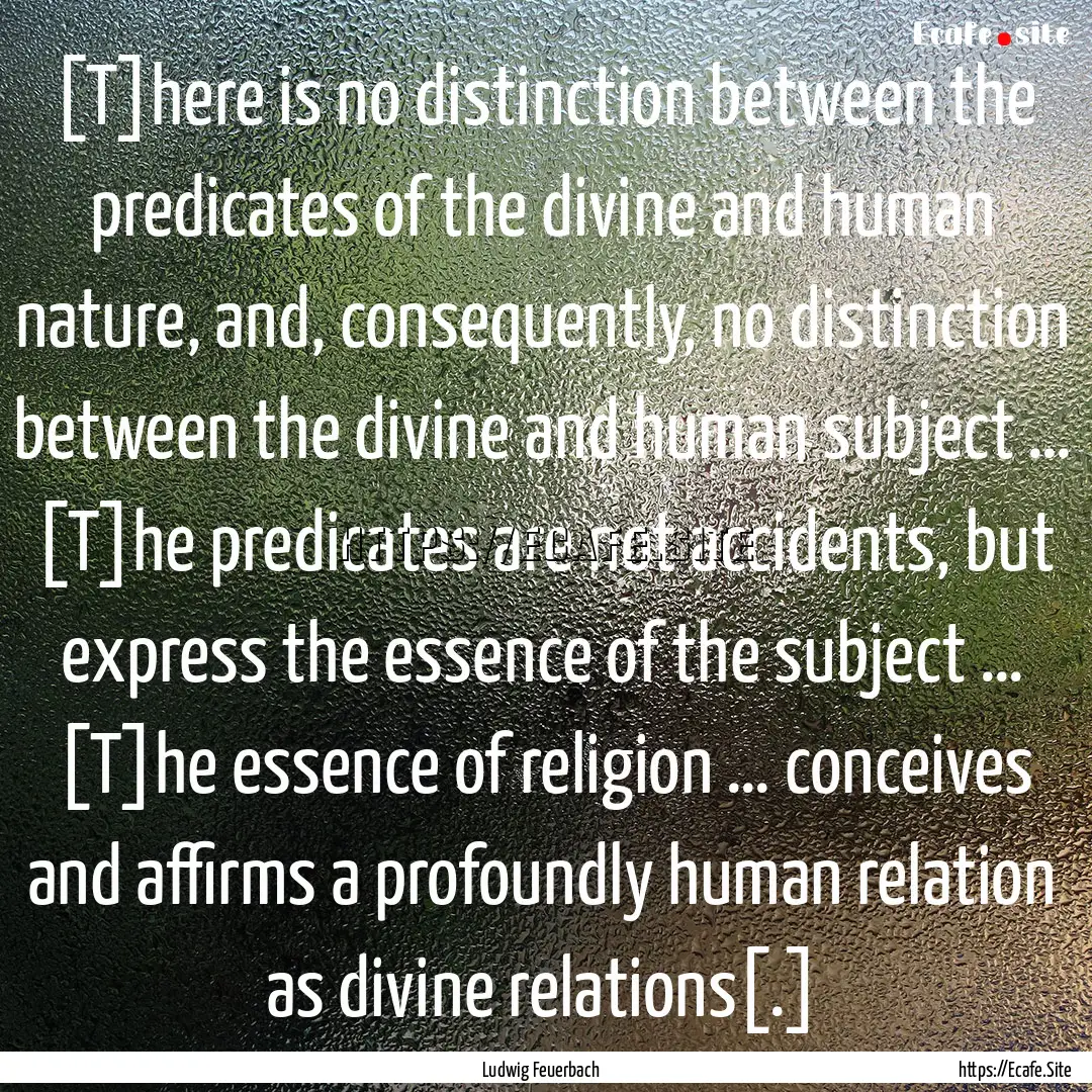 [T]here is no distinction between the predicates.... : Quote by Ludwig Feuerbach