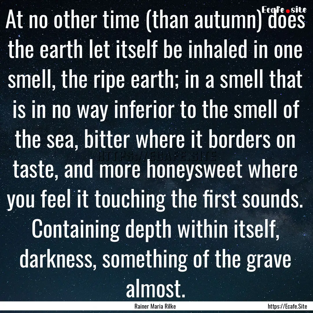 At no other time (than autumn) does the earth.... : Quote by Rainer Maria Rilke