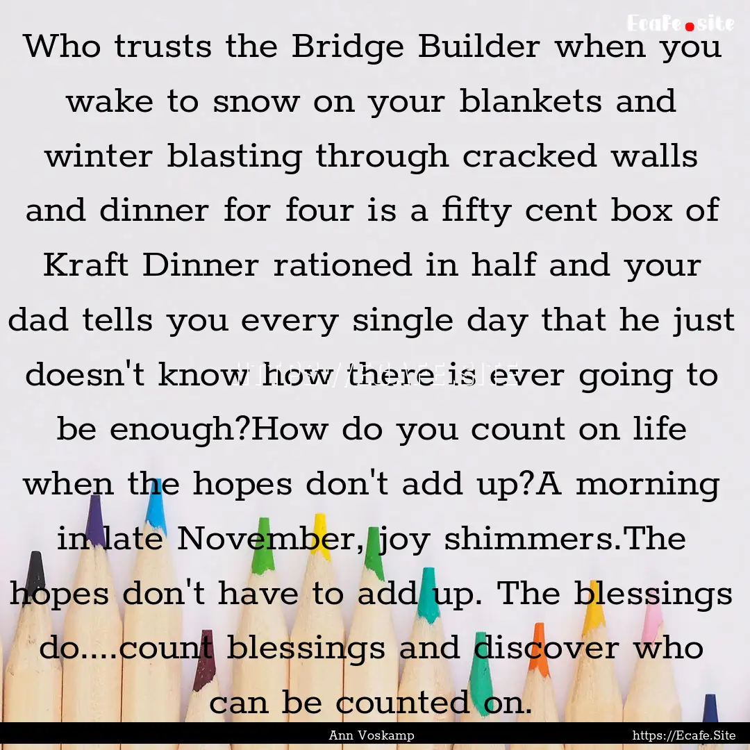 Who trusts the Bridge Builder when you wake.... : Quote by Ann Voskamp