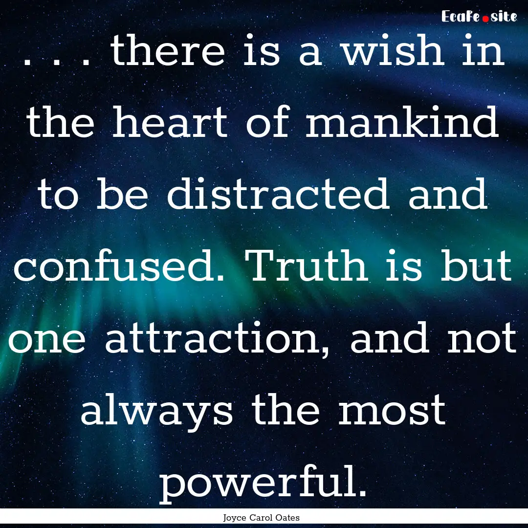 . . . there is a wish in the heart of mankind.... : Quote by Joyce Carol Oates