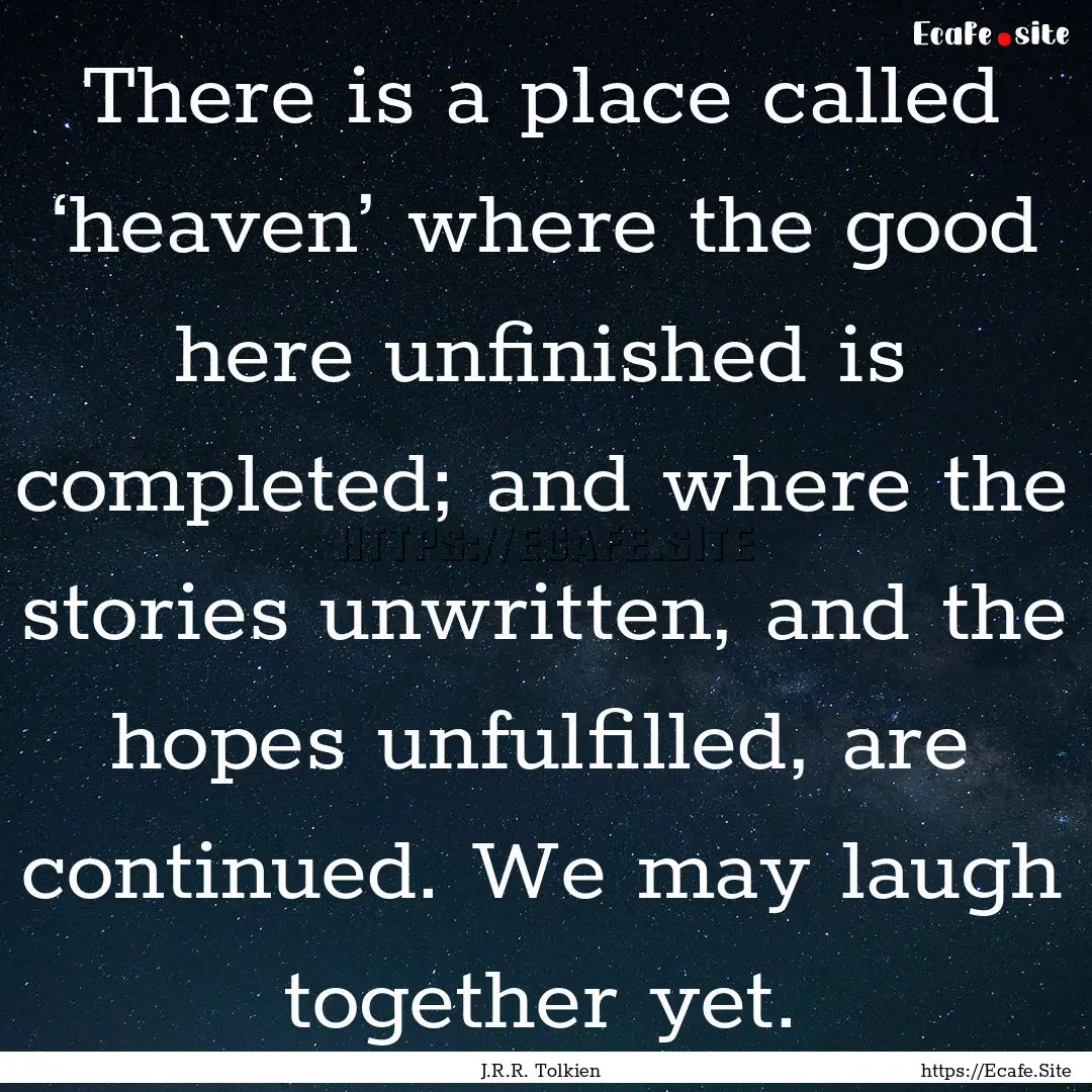 There is a place called ‘heaven’ where.... : Quote by J.R.R. Tolkien