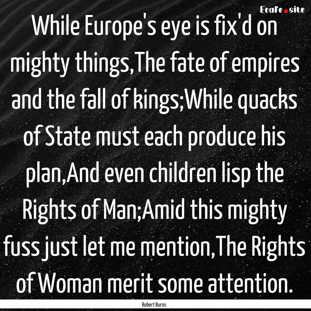 While Europe's eye is fix'd on mighty things,The.... : Quote by Robert Burns