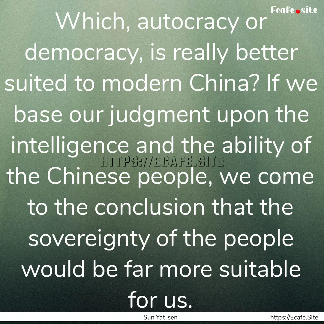 Which, autocracy or democracy, is really.... : Quote by Sun Yat-sen