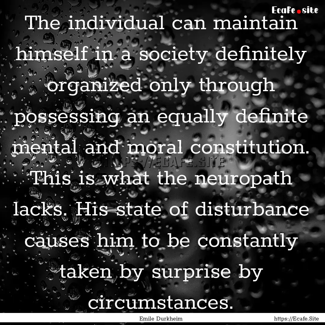 The individual can maintain himself in a.... : Quote by Emile Durkheim