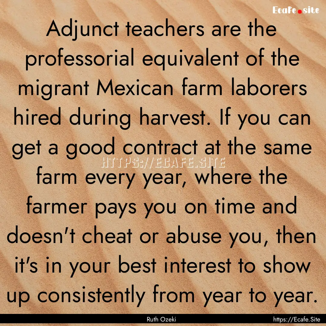 Adjunct teachers are the professorial equivalent.... : Quote by Ruth Ozeki