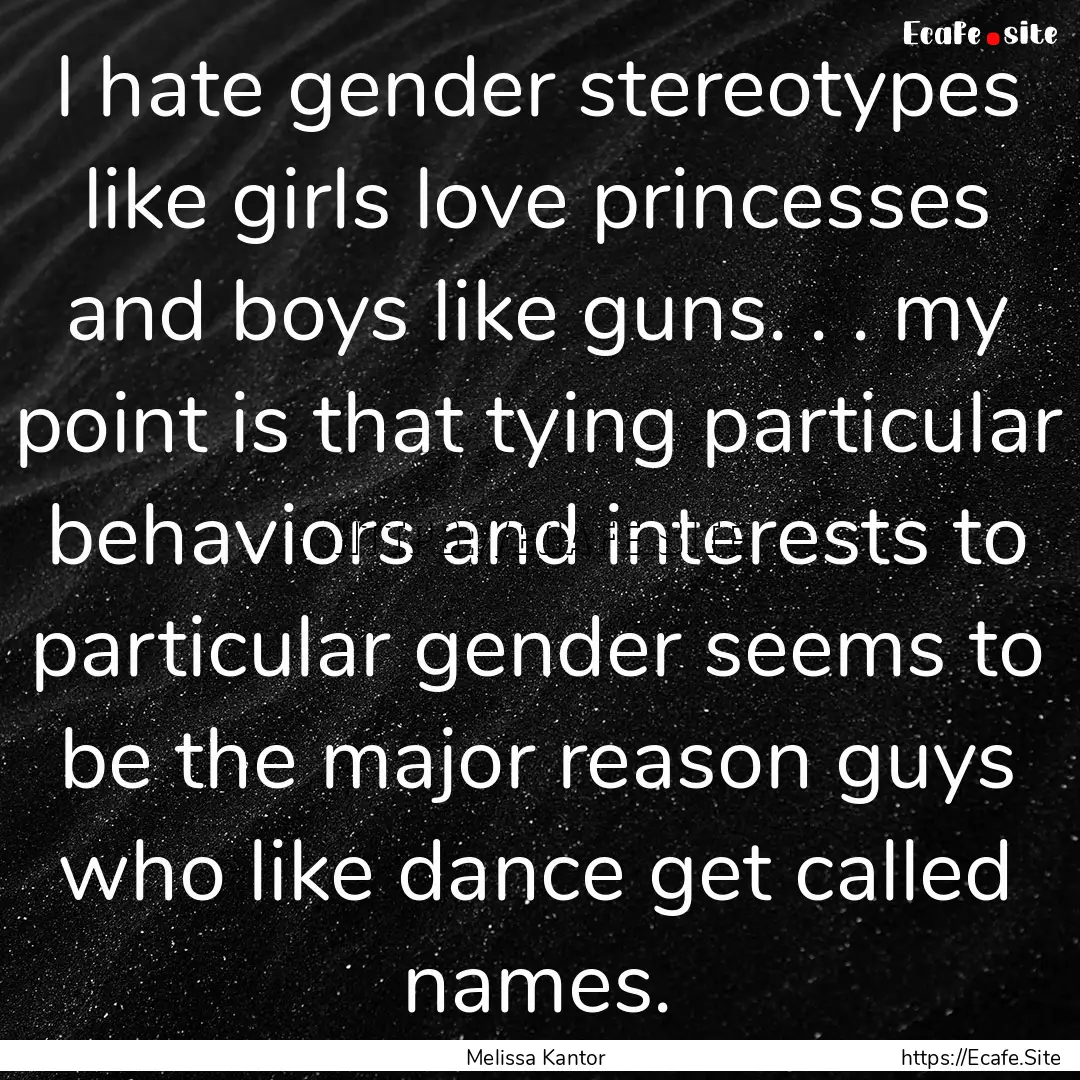 I hate gender stereotypes like girls love.... : Quote by Melissa Kantor