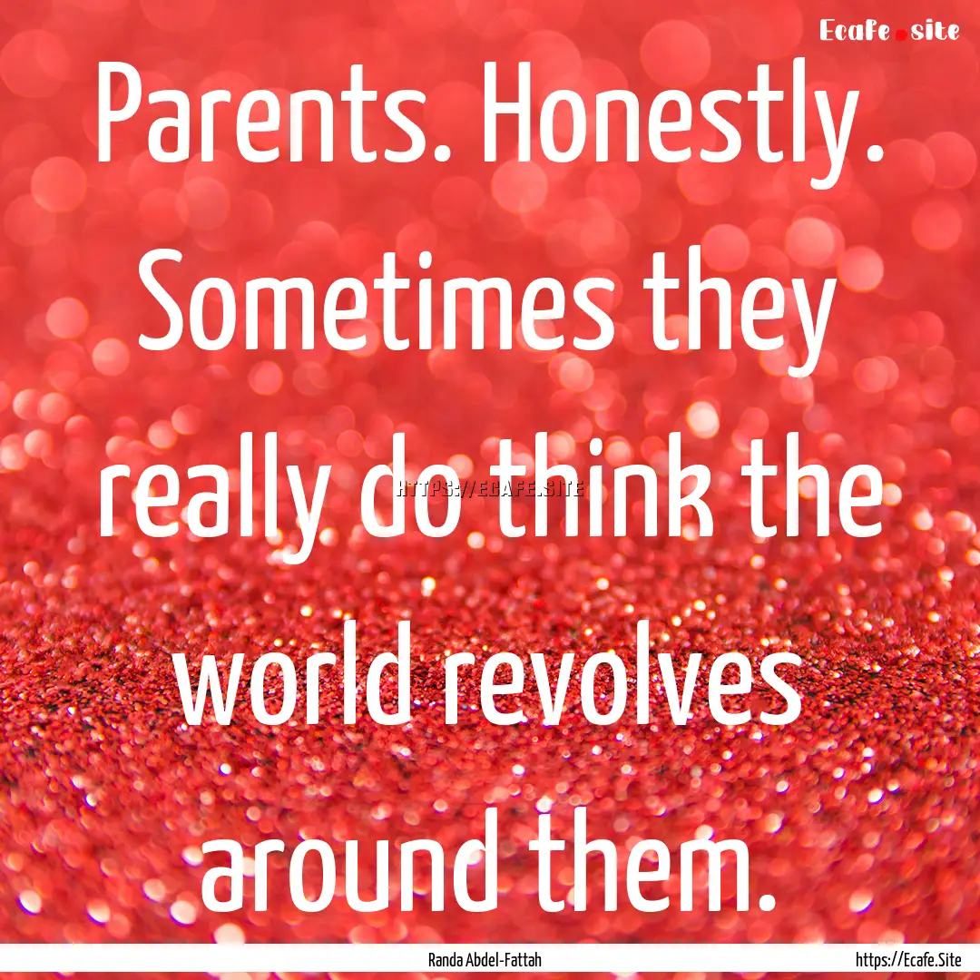 Parents. Honestly. Sometimes they really.... : Quote by Randa Abdel-Fattah