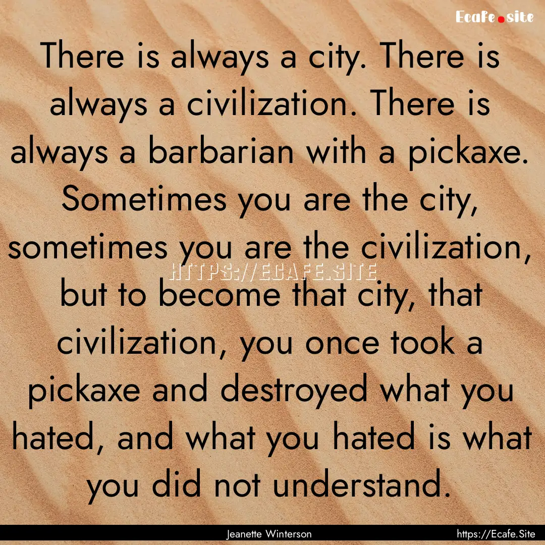 There is always a city. There is always a.... : Quote by Jeanette Winterson