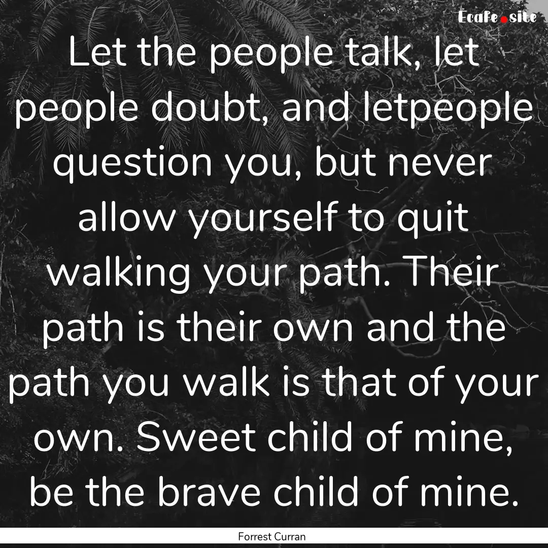 Let the people talk, let people doubt, and.... : Quote by Forrest Curran