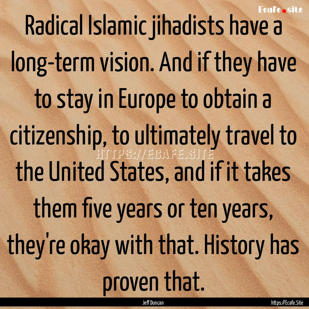 Radical Islamic jihadists have a long-term.... : Quote by Jeff Duncan