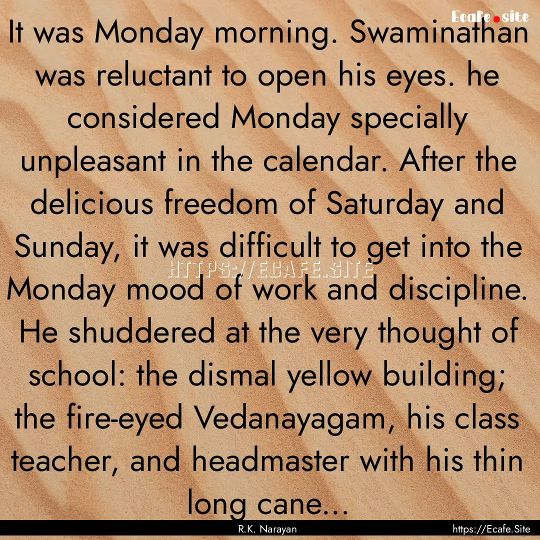 It was Monday morning. Swaminathan was reluctant.... : Quote by R.K. Narayan