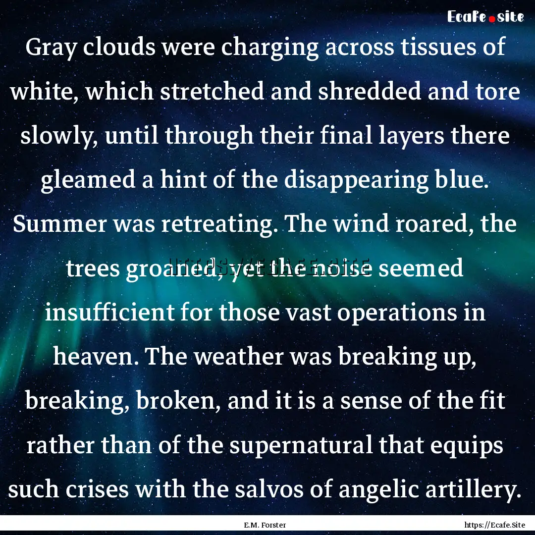 Gray clouds were charging across tissues.... : Quote by E.M. Forster