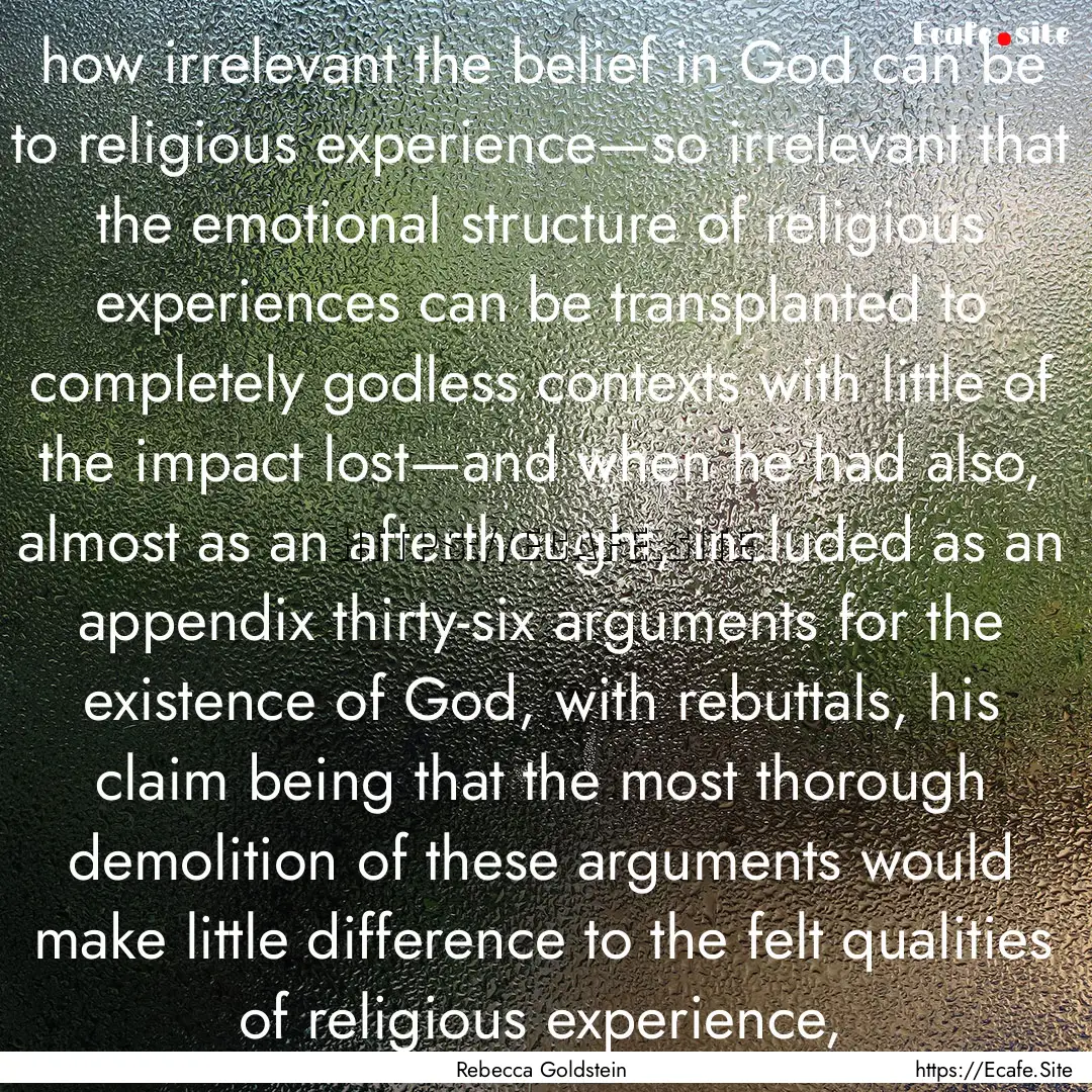 how irrelevant the belief in God can be to.... : Quote by Rebecca Goldstein