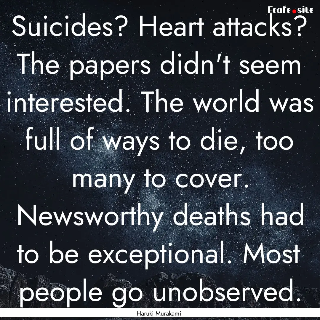 Suicides? Heart attacks? The papers didn't.... : Quote by Haruki Murakami