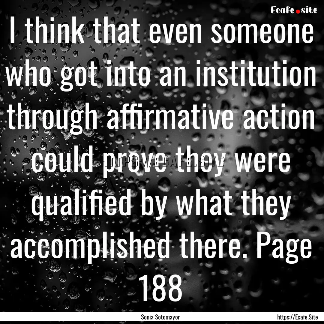 I think that even someone who got into an.... : Quote by Sonia Sotomayor