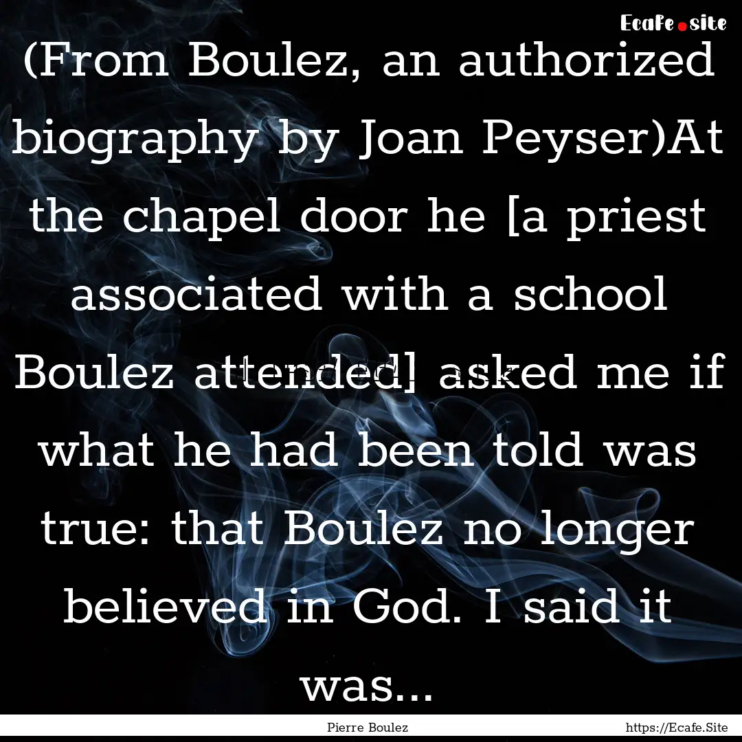 (From Boulez, an authorized biography by.... : Quote by Pierre Boulez