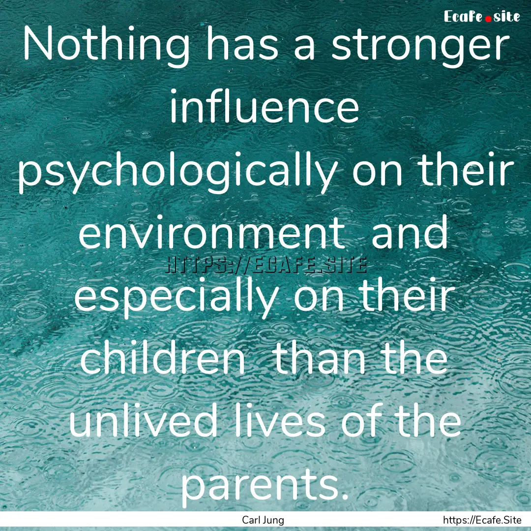 Nothing has a stronger influence psychologically.... : Quote by Carl Jung