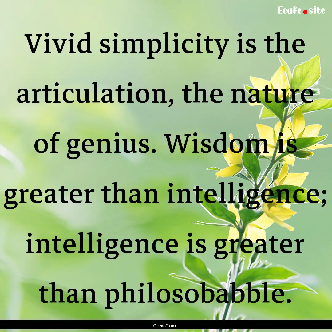 Vivid simplicity is the articulation, the.... : Quote by Criss Jami