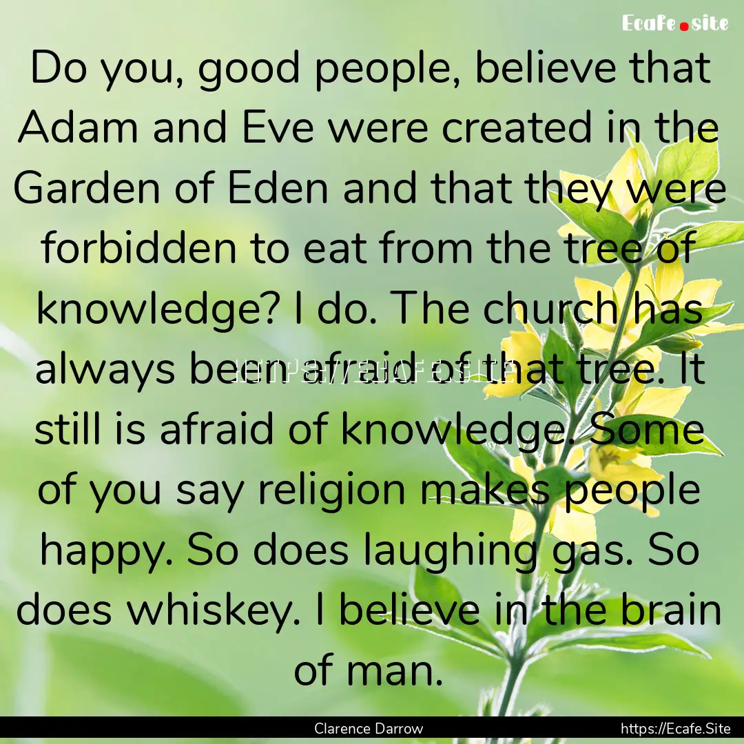 Do you, good people, believe that Adam and.... : Quote by Clarence Darrow