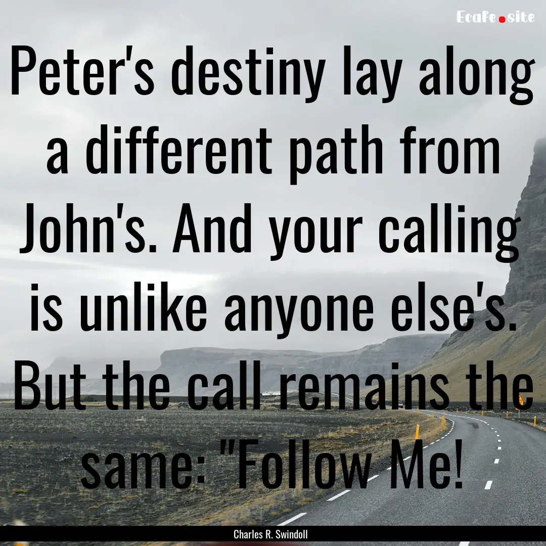 Peter's destiny lay along a different path.... : Quote by Charles R. Swindoll