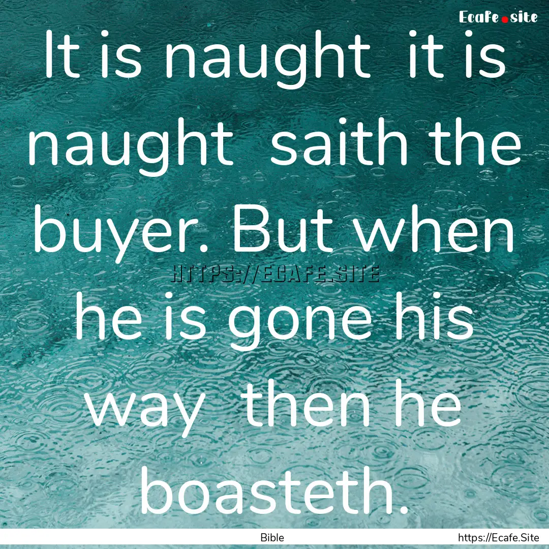 It is naught it is naught saith the buyer..... : Quote by Bible