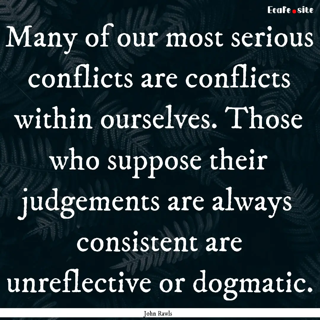 Many of our most serious conflicts are conflicts.... : Quote by John Rawls