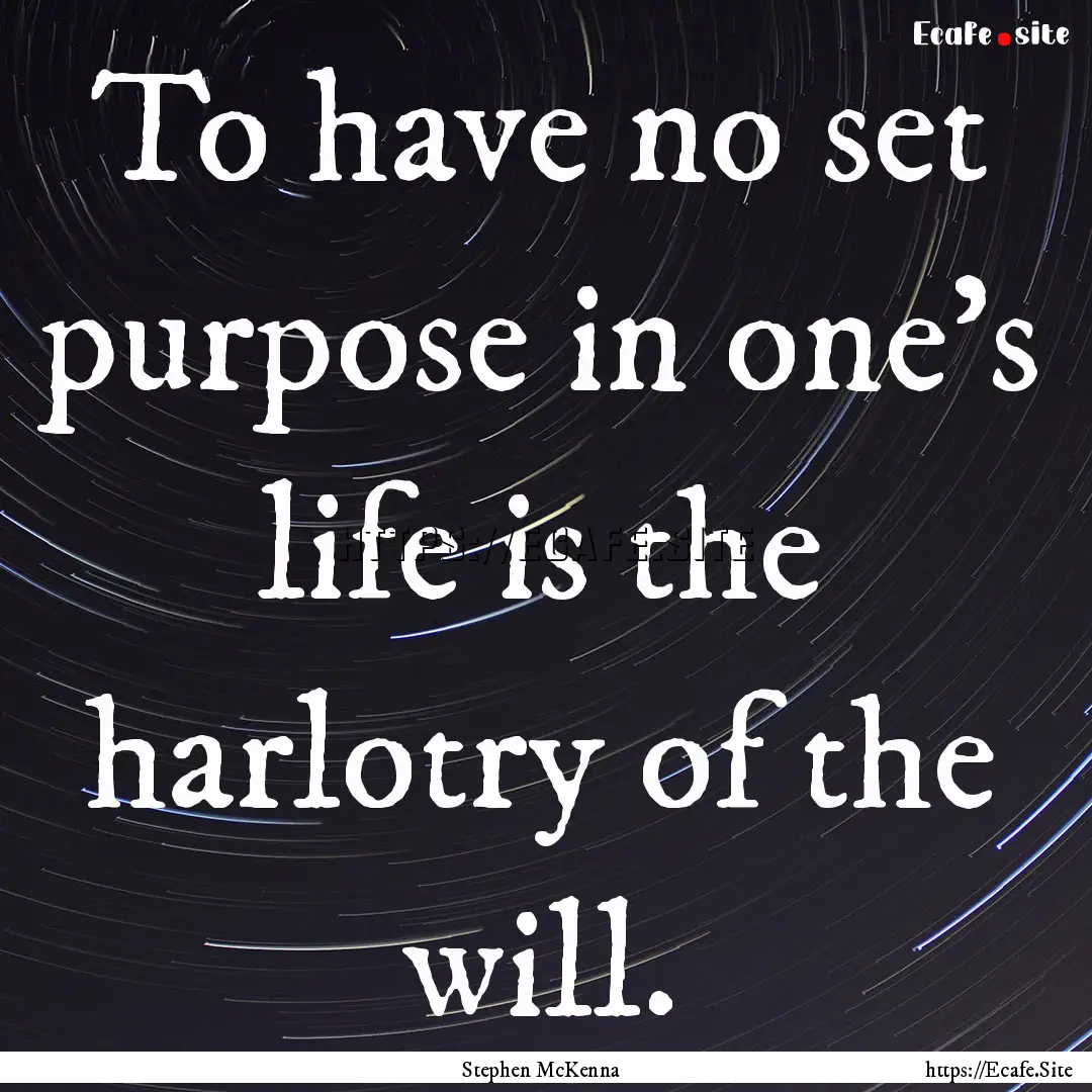 To have no set purpose in one's life is the.... : Quote by Stephen McKenna