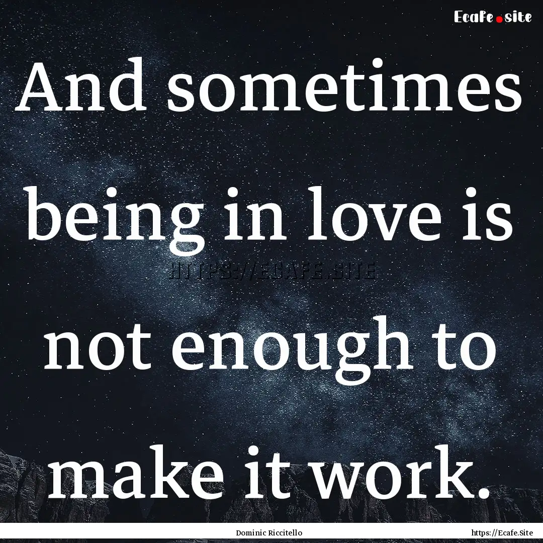 And sometimes being in love is not enough.... : Quote by Dominic Riccitello