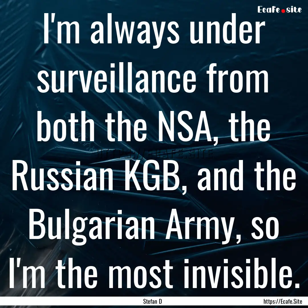 I'm always under surveillance from both the.... : Quote by Stefan D