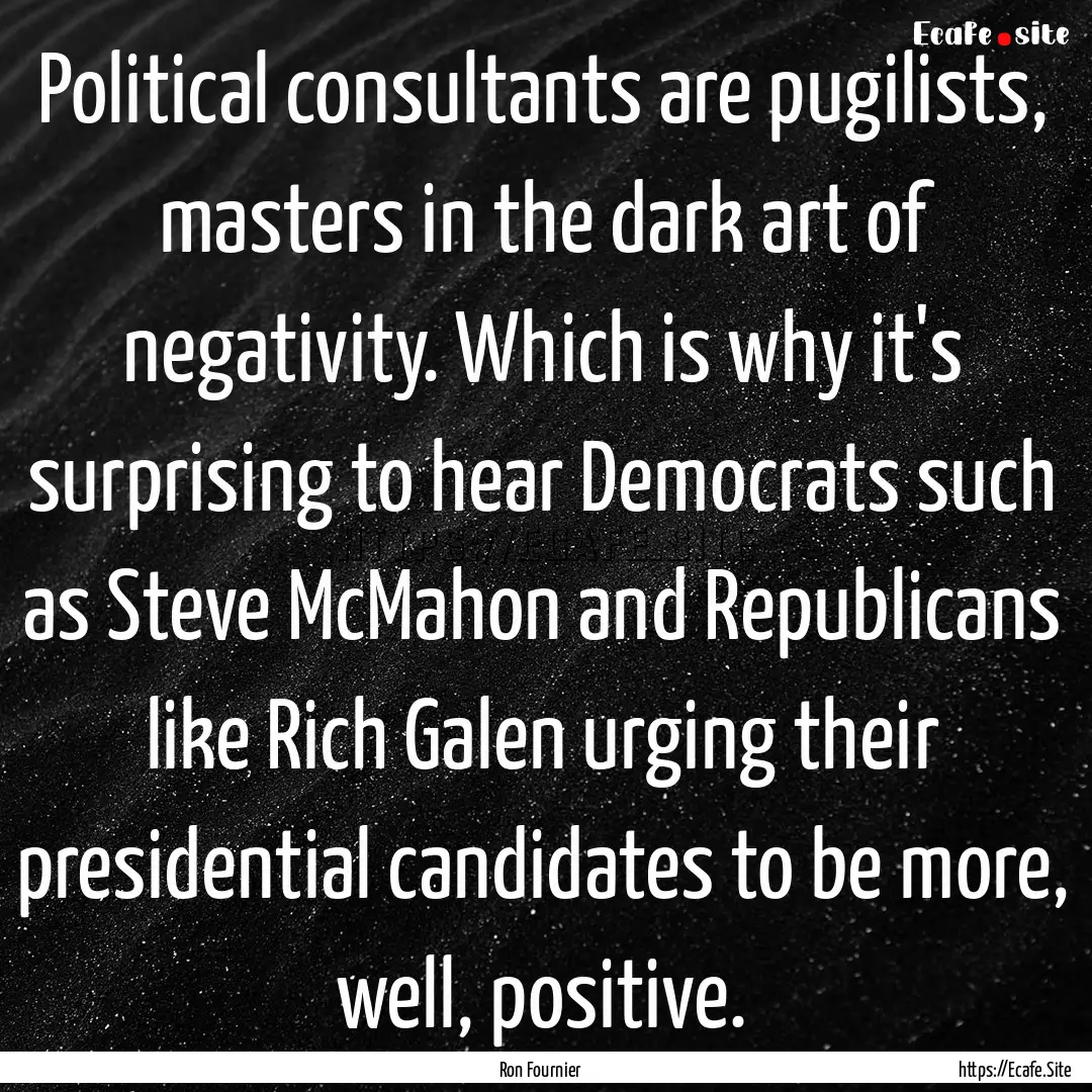 Political consultants are pugilists, masters.... : Quote by Ron Fournier