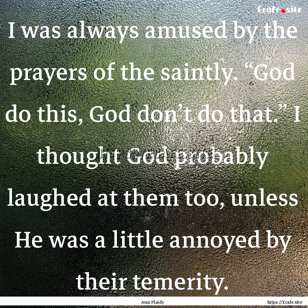 I was always amused by the prayers of the.... : Quote by Jean Plaidy