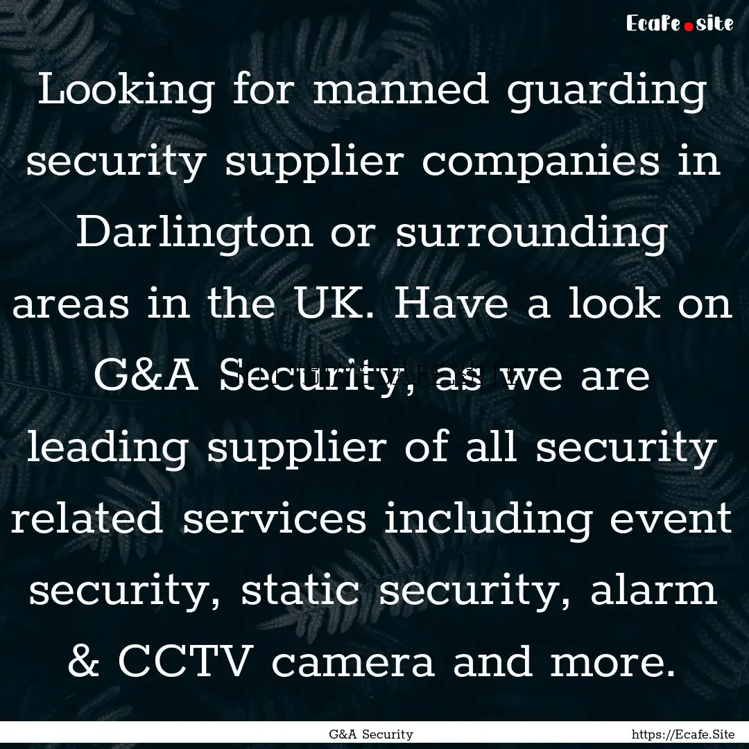 Looking for manned guarding security supplier.... : Quote by G&A Security