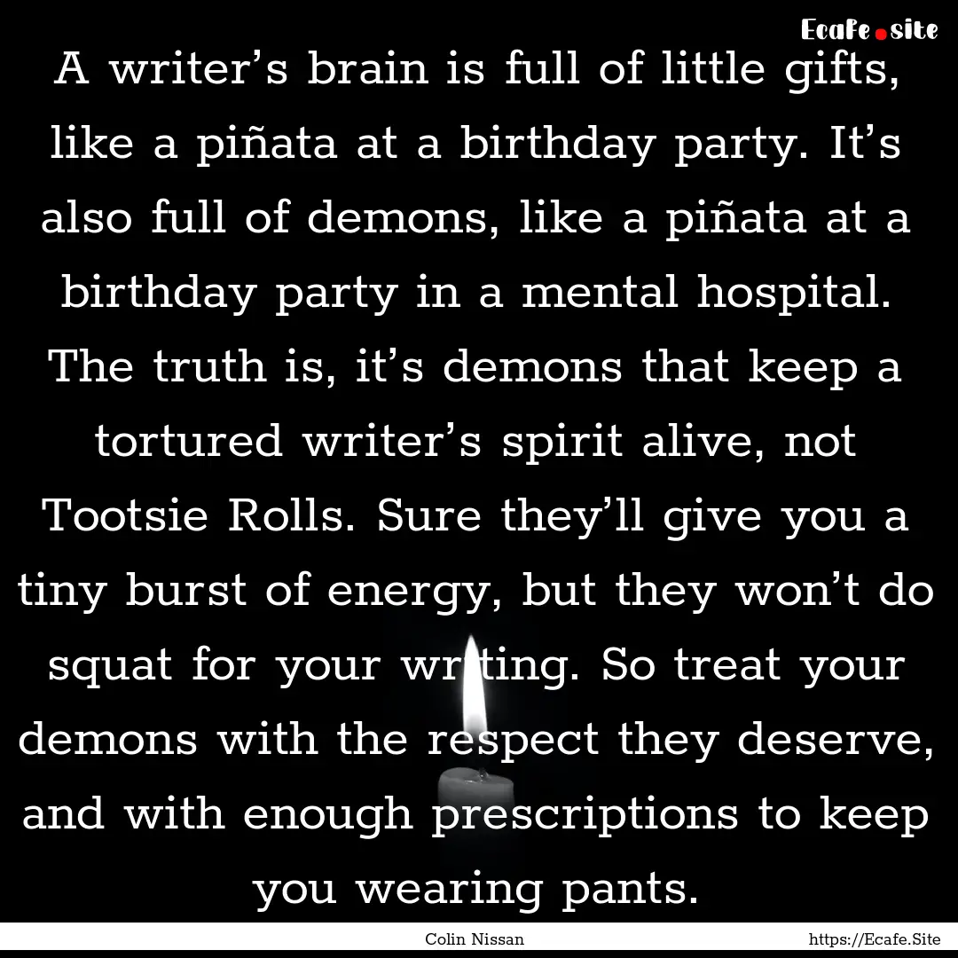 A writer’s brain is full of little gifts,.... : Quote by Colin Nissan