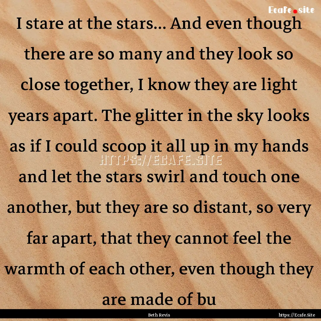 I stare at the stars... And even though there.... : Quote by Beth Revis