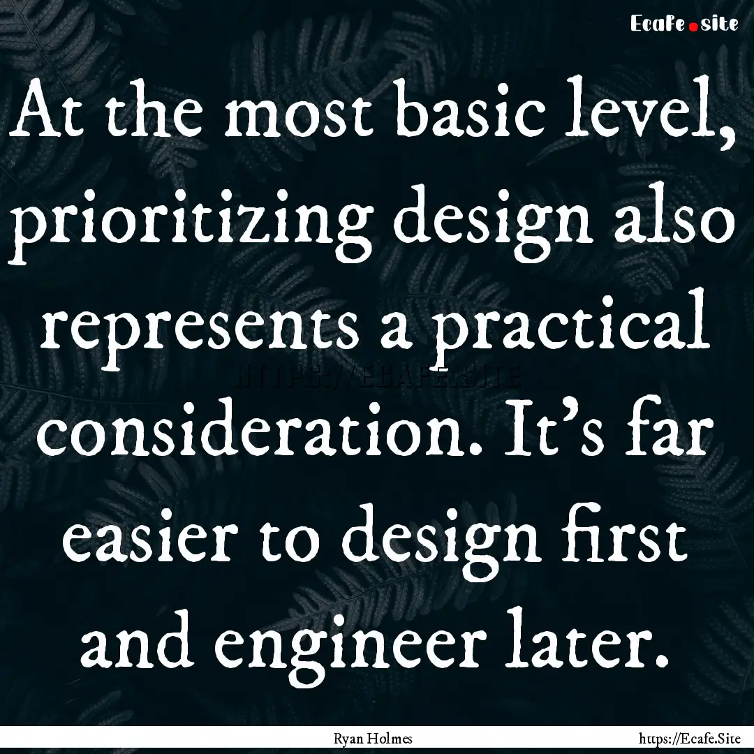 At the most basic level, prioritizing design.... : Quote by Ryan Holmes