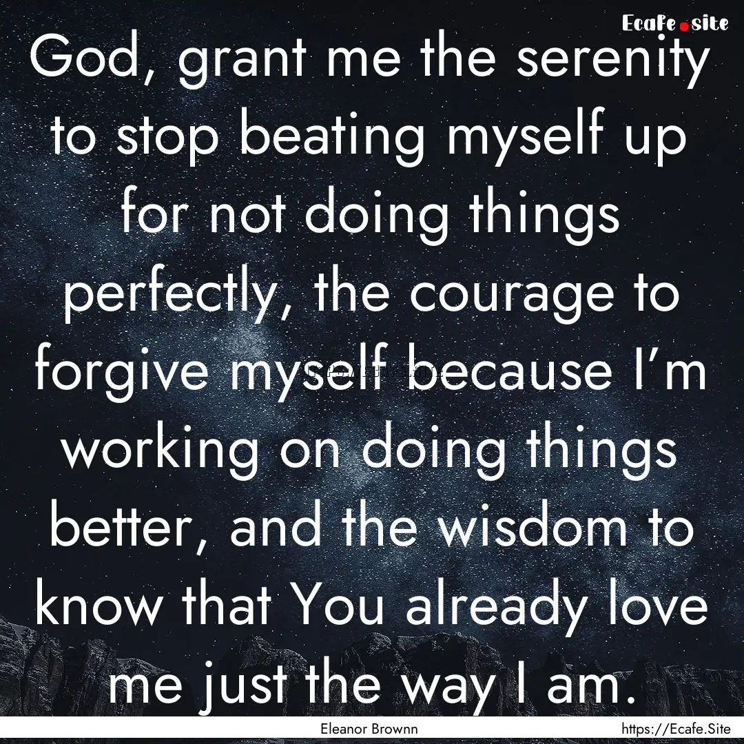 God, grant me the serenity to stop beating.... : Quote by Eleanor Brownn