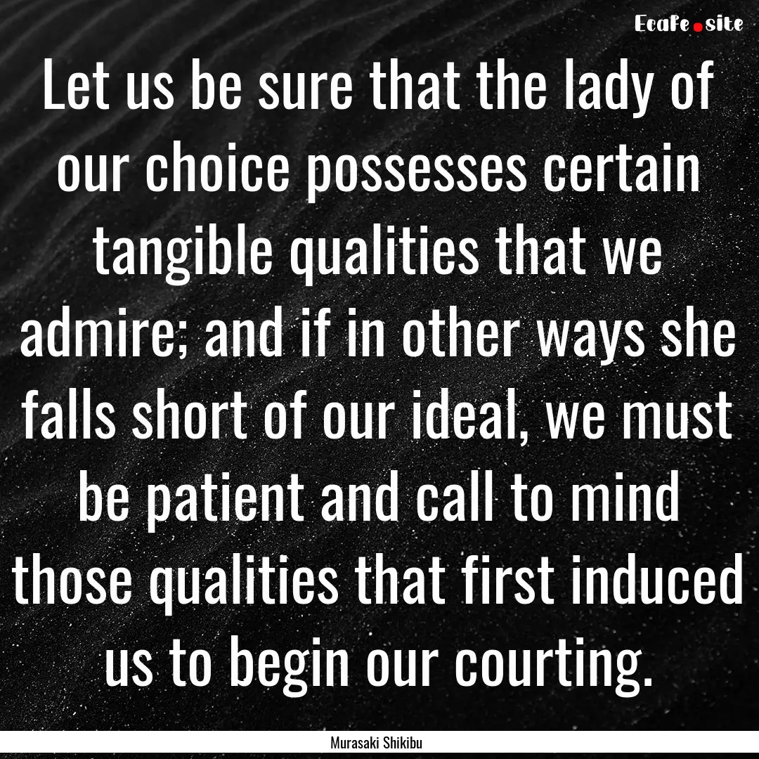 Let us be sure that the lady of our choice.... : Quote by Murasaki Shikibu