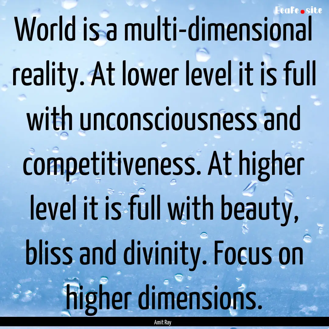 World is a multi-dimensional reality. At.... : Quote by Amit Ray