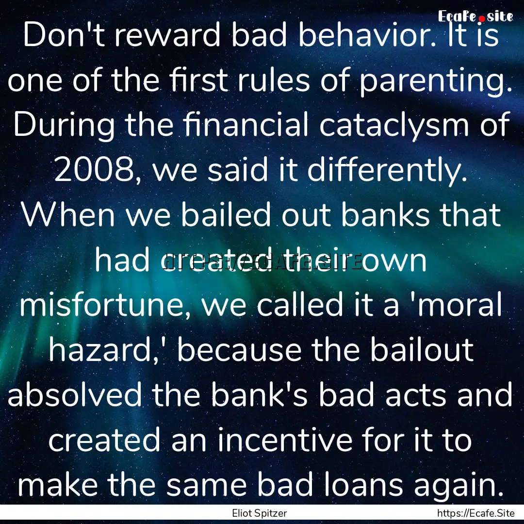 Don't reward bad behavior. It is one of the.... : Quote by Eliot Spitzer