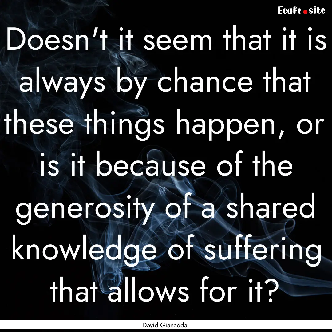 Doesn't it seem that it is always by chance.... : Quote by David Gianadda