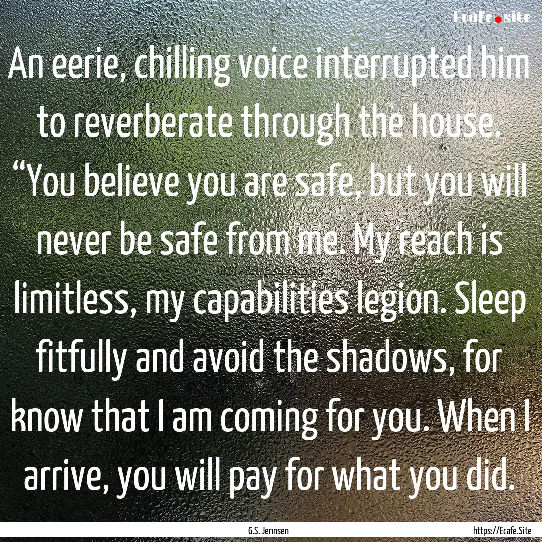 An eerie, chilling voice interrupted him.... : Quote by G.S. Jennsen