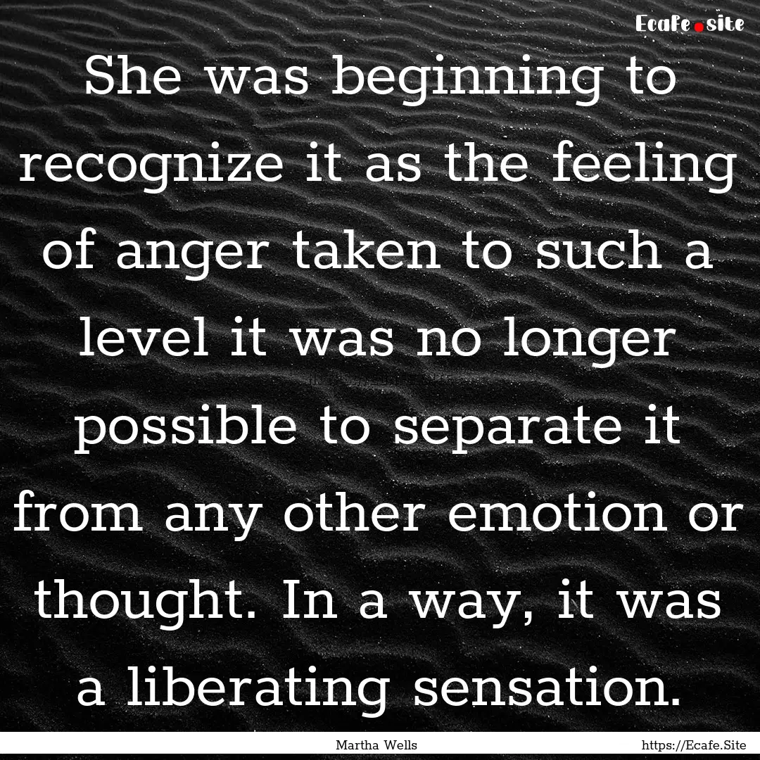 She was beginning to recognize it as the.... : Quote by Martha Wells